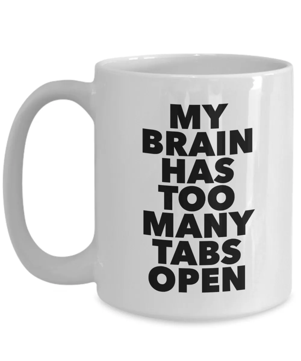 My Brain Has Too Many Tabs Open Funny Mug Ceramic Coffee Cup