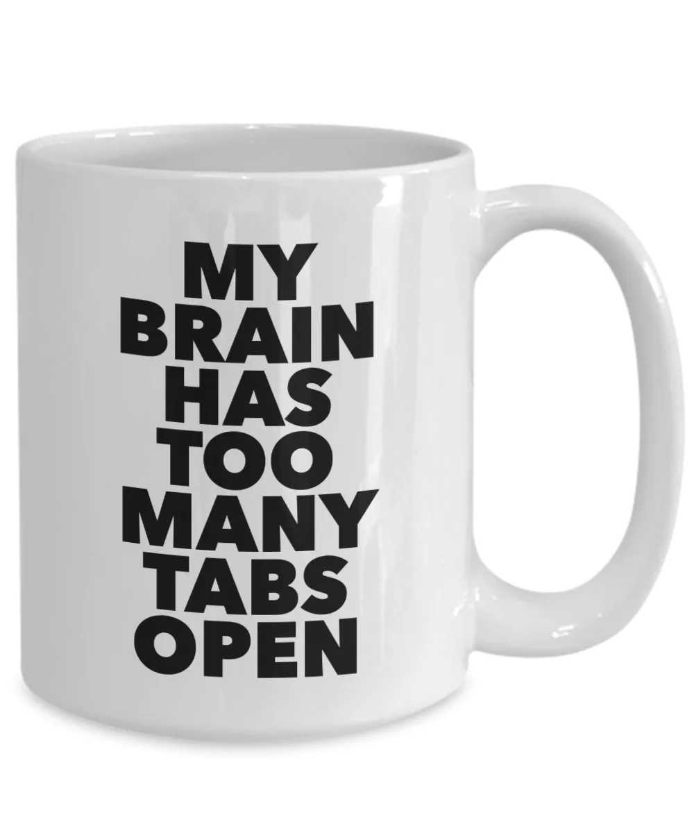 My Brain Has Too Many Tabs Open Funny Mug Ceramic Coffee Cup