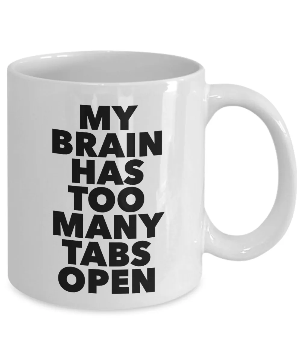 My Brain Has Too Many Tabs Open Funny Mug Ceramic Coffee Cup